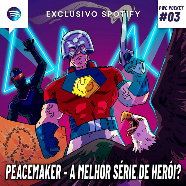 PwcPocket #03 – “PACIFICADOR” é a MELHOR série de HERÓI?